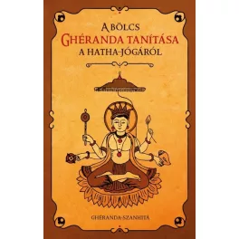   A bölcs Ghéranda tanítása a hatha jógáról - Ghéranda-szanhitá