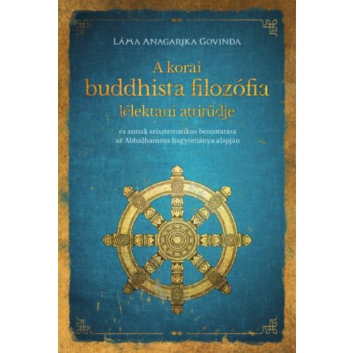 A korai buddhista filozófia lélektani attitűdje - "és annak szisztematikus bemutatása az Abhidhamma hagyománya alapján "