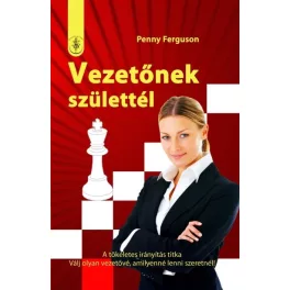  Vezetőnek születtél - A tökéletes irányítás titka - válj olyan vezetővé, amilyenné lenni szeretnél!