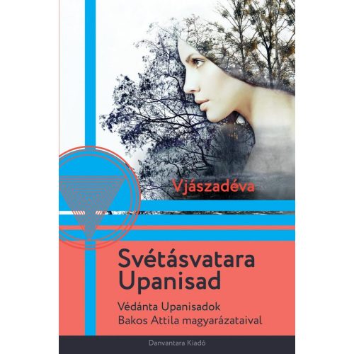 Svétásvatara Upanisad - Védánta Upanisadok Bakos Attila magyarázataival