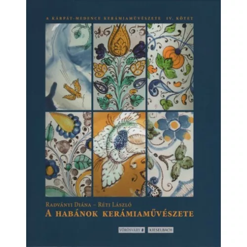 A Habánok kerámiaművészete - A Kárpát-medence kerámiaművészete IV.