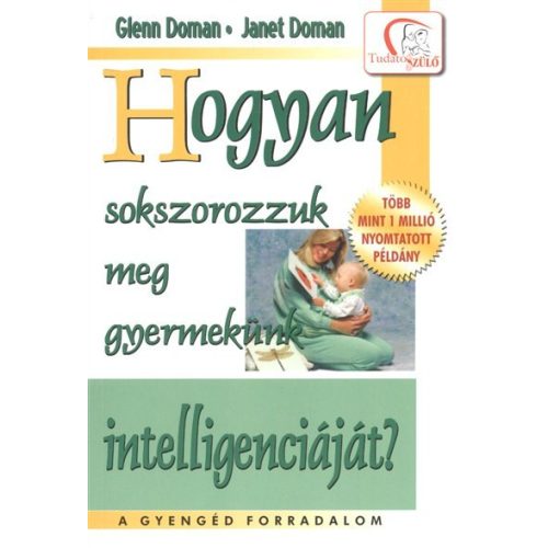 Hogyan sokszorozzuk meg gyermekünk intelligenciáját? /Tudatos Szülő