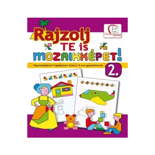 Rajzolj te is mozaikképeket! 2. /Figyelemfejlesztő foglalkoztató füzet 5-8 éves gyermekeknek